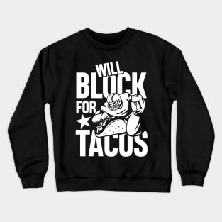 Will Block For Tacos - Football  Lineman Crewneck Sweatshirt